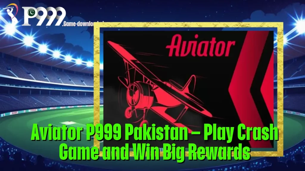 Aviator P999 Pakistan – Play Crash Game and Win Big Rewards 1 Aviator P999 Pakistan – Play Crash Game and Win Big Rewards